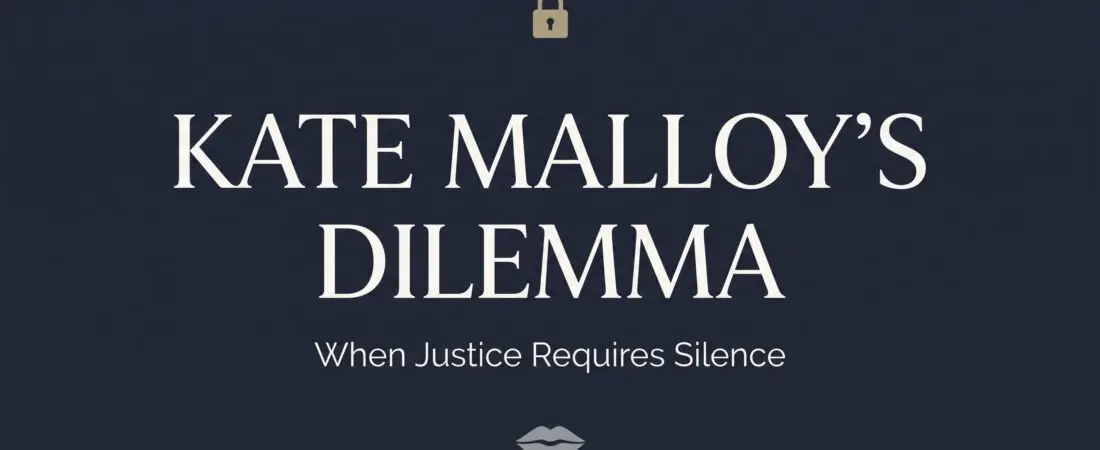 Kate Malloy’s Dilemma: When Justice Requires Silence